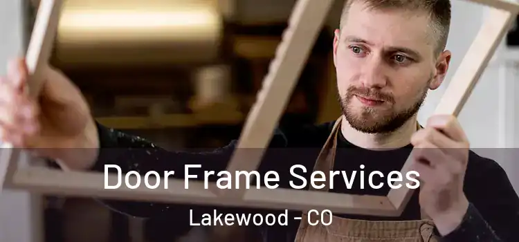 Door Frame Services Lakewood - CO