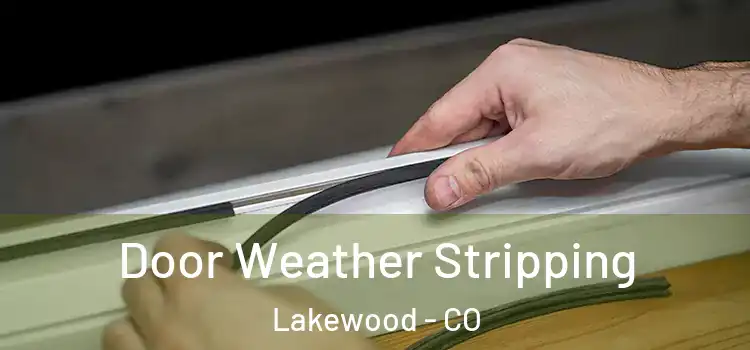 Door Weather Stripping Lakewood - CO