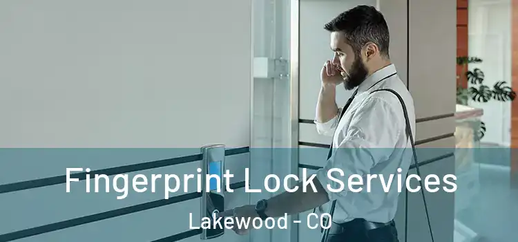 Fingerprint Lock Services Lakewood - CO