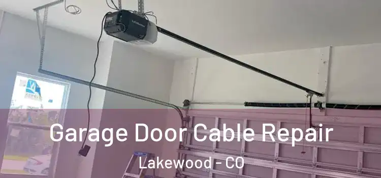  Garage Door Cable Repair Lakewood - CO