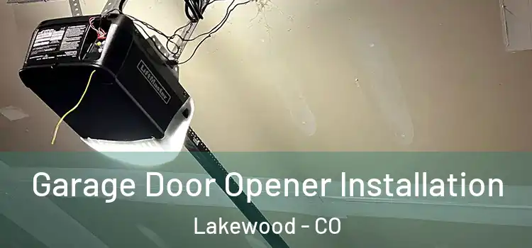  Garage Door Opener Installation Lakewood - CO