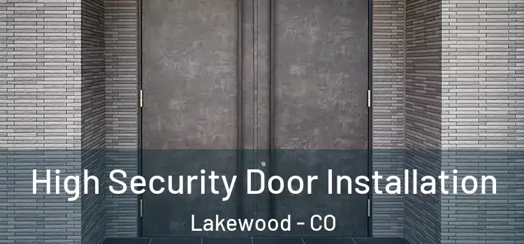 High Security Door Installation Lakewood - CO