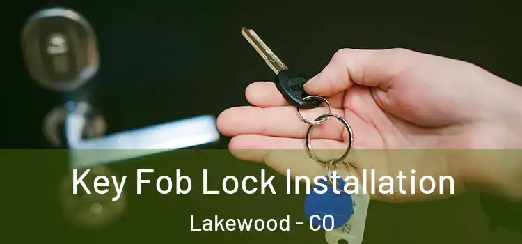 Key Fob Lock Installation Lakewood - CO