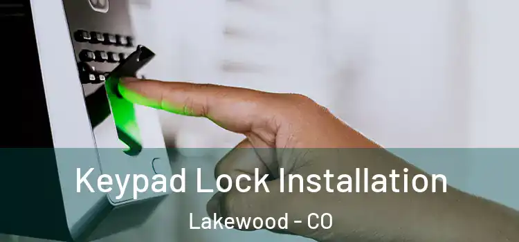  Keypad Lock Installation Lakewood - CO