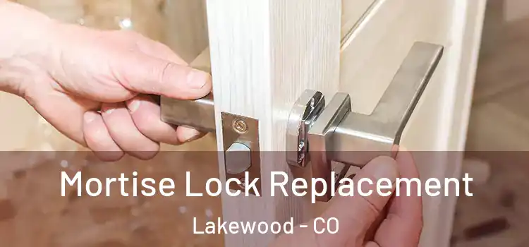Mortise Lock Replacement Lakewood - CO
