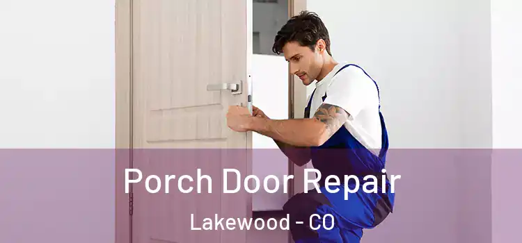  Porch Door Repair Lakewood - CO