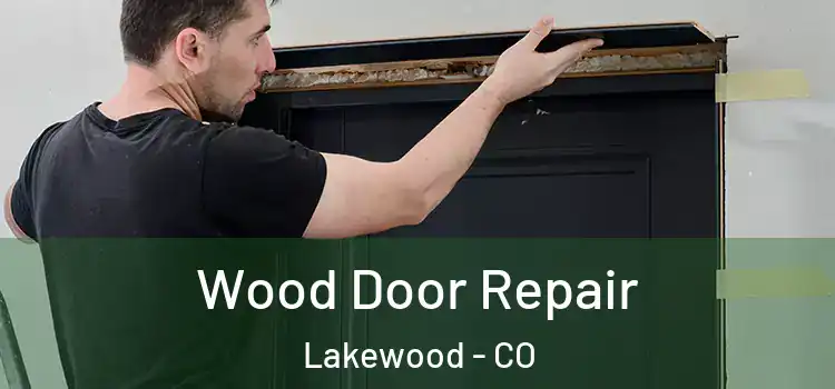  Wood Door Repair Lakewood - CO